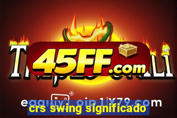 crs swing significado